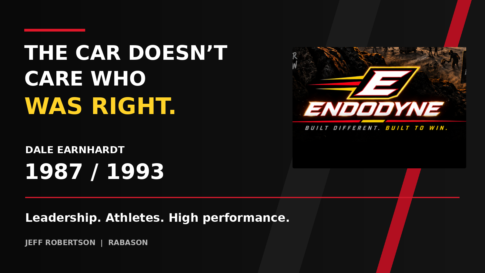 Endodyne official E emblem, wordmark and Built Different. Built to Win. tagline beside The Car Doesn’t Care Who Was Right, Dale Earnhardt 1987 / 1993, in black, red, white and yellow.
